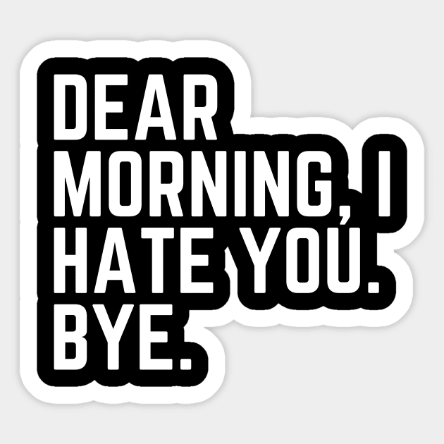 Dear Morning I Hate You Bye - I Hate Mornings I'd Rather Be Sleeping Tired AF Do Not Disturb I Need a Nap Lover Lazy Funny Nap Quote Sleep Lover Nap Quote Sleep Lover Gift Sticker by ballhard